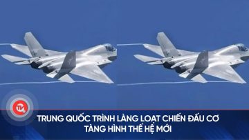 Trung Quốc trình làng loạt chiến đấu cơ tàng hình thế hệ mới | Truyền hình Quốc hội Việt Nam