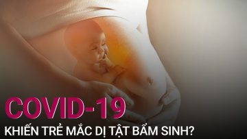 [Tư vấn sức khỏe] Covid-19 có nguy cơ khiến trẻ mắc dị tật bẩm sinh không? | VTC Now