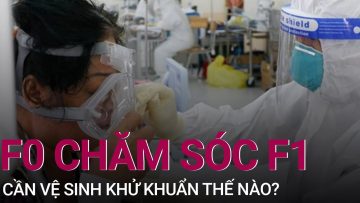 [Tư vấn sức khỏe] F0 chăm sóc F1 cần vệ sinh khử khuẩn sao cho đúng cách | VTC Now