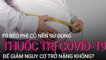 [Tư vấn sức khỏe ] Người béo phì có nên sử dụng thuốc trị Covid-19 để tránh trở nặng? | VTC Now