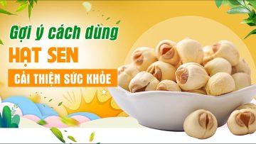 Tuyệt chiêu dùng hạt sen cải thiện sức khỏe