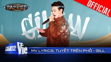 TUYẾT TRÊN PHỐ – GILL | Rap Việt 2024 [Mv Lyrics]