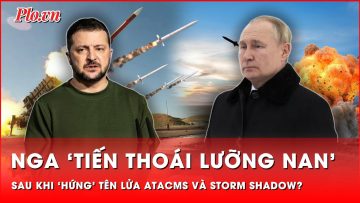 Ukraine đặt Nga vào thế ‘tiến thoái lưỡng nan’ khi tấn công bằng tên lửa ATACMS và Storm Shadow