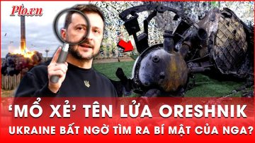 Ukraine tìm ra bí mật không ngờ khi nghiên cứu mảnh vỡ tên lửa Oreshnik của Nga? | Thời sự quốc tế