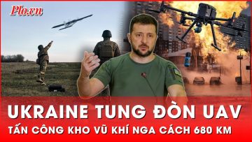 Ukraine tung đòn UAV cực hiểm, đánh vào kho vũ khí gần biên giới Nga 680 km | Thời sự quốc tế