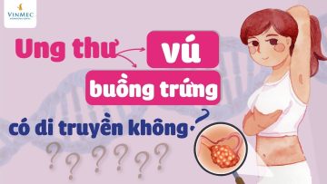 Ung thư vú và ung thư buồng trứng có di truyền không?| BS Nguyễn Mạnh Hà, BV Vinmec Times City