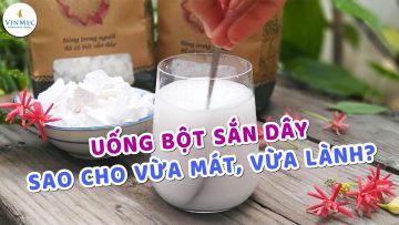 Uống bột sắn dây đúng cách|Tiến sĩ, Bác sĩ Hồ Thu Mai – Vinmec Times City