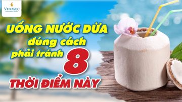 Uống nước dừa đúng cách phải tránh 8 thời điểm này