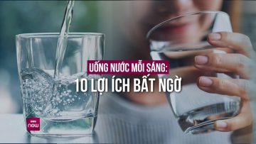 Uống nước mỗi buổi sáng ngay sau khi ngủ dậy, 10 tác dụng bất ngờ | VTC Now