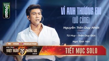 VÌ ANH THƯƠNG EM (VÔ CÙNG) – ANH TÀI DUY NHẤT | Tiết mục SOLO tại ANH TRAI VƯỢT NGÀN CHÔNG GAI 2024