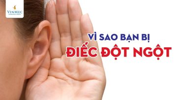 Vì sao bạn bị điếc đột ngột | BS Nguyễn Tuấn Lâm, BV Vinmec Hạ Long