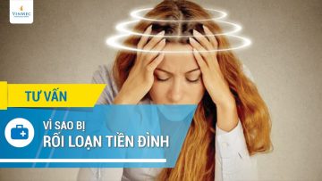 Vì sao bạn bị rối loạn tiền đình?