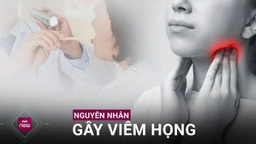 Vì sao bạn dễ dàng bị viêm họng? | VTC Now