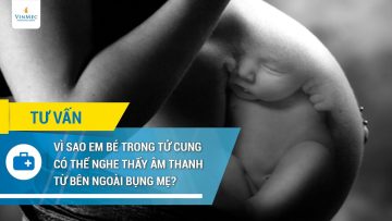 Vì sao em bé trong tử cung có thể nghe thấy âm thanh từ bên ngoài bụng mẹ?