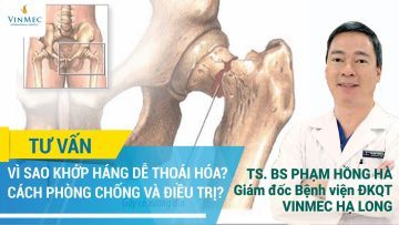 Vì sao khớp háng dễ thoái hóa? Cách phòng chống và điều trị?