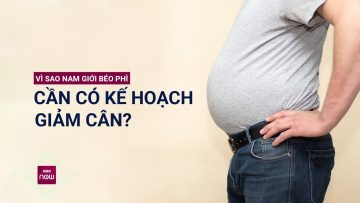 Vì sao muốn sinh con, nam giới béo phì cần phải có kế hoạch giảm cân? | VTC Now