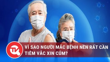 Vì sao người mắc bệnh nền rất cần tiêm vắc xin cúm?  | Truyền hình Quốc hội Việt Nam