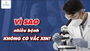 Vì sao nhiều loại bệnh không có vắc xin?