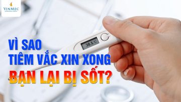 Vì sao tiêm vắc xin xong bạn lại bị sốt?