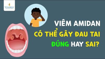 Viêm amidan cũng có thể gây đau tai? Đúng hay sai?