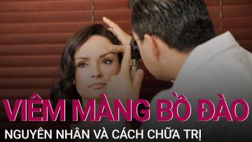 Viêm màng bồ đào: Nguyên nhân, triệu chứng và cách chữa trị | VTC Now