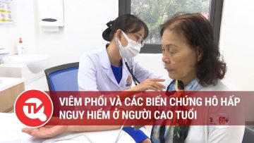 Viêm phổi và các biến chứng hô hấp nguy hiểm ở người cao tuổi | Truyền hình Quốc hội Việt Nam