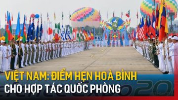 Việt Nam: Điểm hẹn hoà bình cho hợp tác quốc phòng | Tin tức