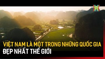 Việt Nam là một trong những quốc gia đẹp nhất thế giới | Tin tức