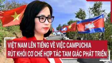 Việt Nam lên tiếng về việc Campuchia rút khỏi cơ chế hợp tác Tam giác Phát triển