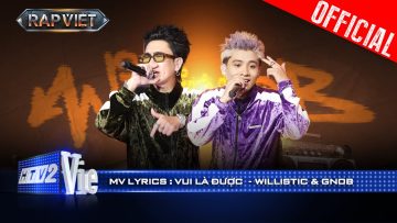 VUI LÀ ĐƯỢC – Gnob x willistic | Rap Việt 2024 [Mv Lyrics]