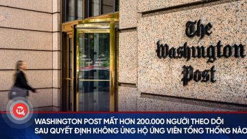 Washington Post mất hơn 200.000 người theo dõi sau quyết định không ủng hộ ứng viên tổng thống nào