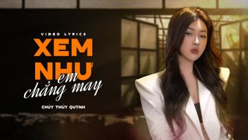 Xem Như Em Chẳng May – Chu Thúy Quỳnh | Official Lyrics Video