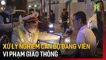 Xử lý nghiêm cán bộ đảng viên vi phạm giao thông | Tin tức