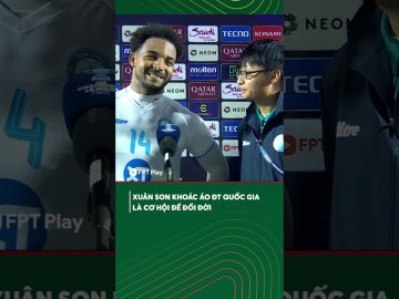 Xuân Son: Khoác áo ĐT Việt Nam là cơ hội đổi đời