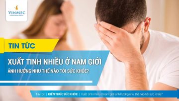 Xuất tinh nhiều lần có ảnh hưởng đến sức khỏe không?