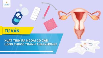 Xuất tinh ra ngoài có cần uống thuốc tránh thai không?