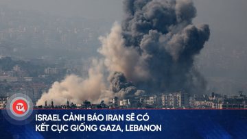 Xung đột Trung Đông: Israel cảnh báo Iran sẽ có kết cục giống Gaza, Lebanon