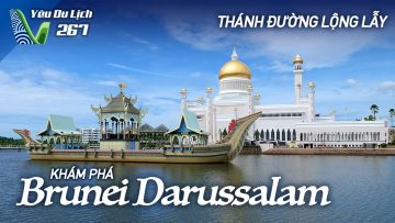 YDL #267: Du lịch Brunei với những thánh đường lộng lẫy & làng nổi độc đáo | Yêu Máy Bay